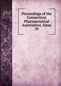 Proceedings of the Connecticut Pharmaceutical Association, Issue 29
