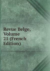 Revue Belge, Volume 21 (French Edition)