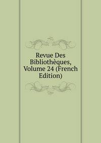 Revue Des Bibliotheques, Volume 24 (French Edition)