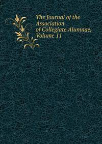The Journal of the Association of Collegiate Alumnae, Volume 11