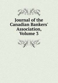 Journal of the Canadian Bankers' Association, Volume 3