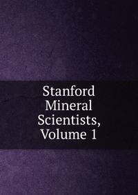 Stanford Mineral Scientists, Volume 1