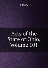 Acts of the State of Ohio, Volume 101