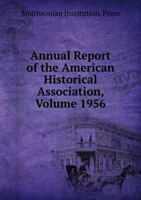 Annual Report of the American Historical Association, Volume 1956