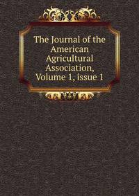 The Journal of the American Agricultural Association, Volume 1, issue 1