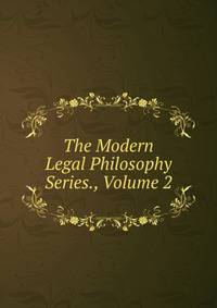 The Modern Legal Philosophy Series., Volume 2