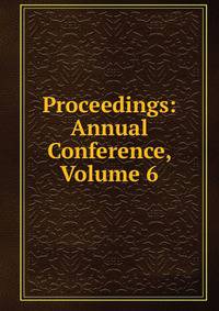 Proceedings: Annual Conference, Volume 6