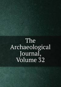 The Archaeological Journal, Volume 32