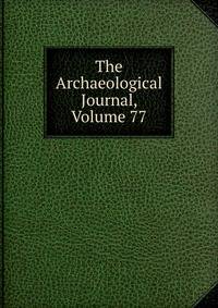 The Archaeological Journal, Volume 77
