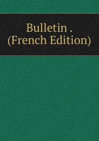 Bulletin . (French Edition)