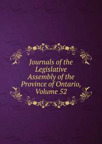 Journals of the Legislative Assembly of the Province of Ontario, Volume 52
