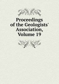 Proceedings of the Geologists' Association, Volume 19