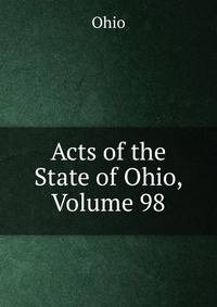 Acts of the State of Ohio, Volume 98