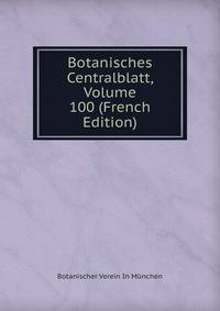 Botanisches Centralblatt, Volume 100 (French Edition)