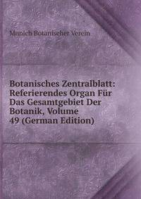 Botanisches Zentralblatt: Referierendes Organ Fur Das Gesamtgebiet Der Botanik, Volume 49 (German Edition)