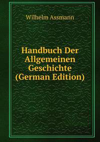 Handbuch Der Allgemeinen Geschichte (German Edition)