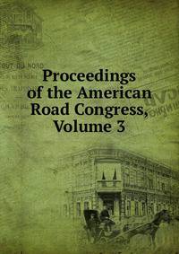 Proceedings of the American Road Congress, Volume 3