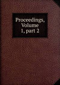 Proceedings, Volume 1, part 2
