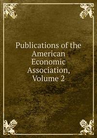 Publications of the American Economic Association, Volume 2