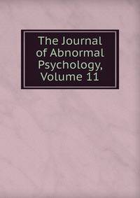 The Journal of Abnormal Psychology, Volume 11