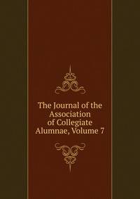 The Journal of the Association of Collegiate Alumnae, Volume 7