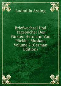Briefwechsel Und Tagebucher Des Fursten Hermann Von Puckler-Muskau, Volume 2 (German Edition)