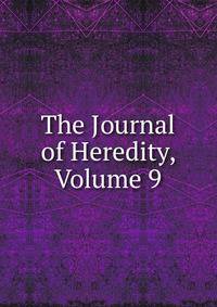 The Journal of Heredity, Volume 9