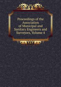 Proceedings of the Association of Municipal and Sanitary Engineers and Surveyors, Volume 4