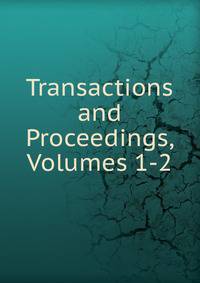 Transactions and Proceedings, Volumes 1-2