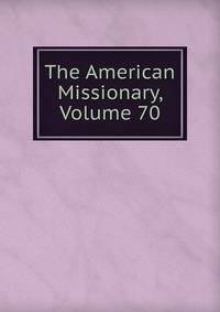 The American Missionary, Volume 70
