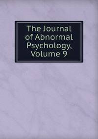 The Journal of Abnormal Psychology, Volume 9