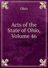 Acts of the State of Ohio, Volume 46