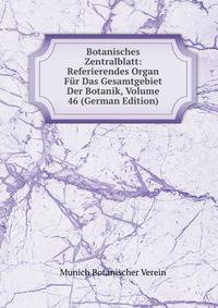 Botanisches Zentralblatt: Referierendes Organ Fur Das Gesamtgebiet Der Botanik, Volume 46 (German Edition)