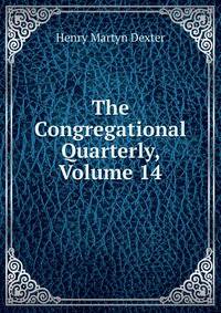 The Congregational Quarterly, Volume 14