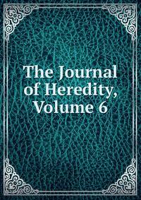 The Journal of Heredity, Volume 6