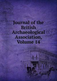 Journal of the British Archaeological Association, Volume 14