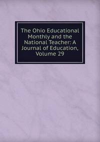 The Ohio Educational Monthly and the National Teacher: A Journal of Education, Volume 29