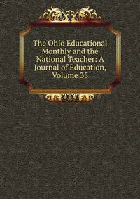 The Ohio Educational Monthly and the National Teacher: A Journal of Education, Volume 35