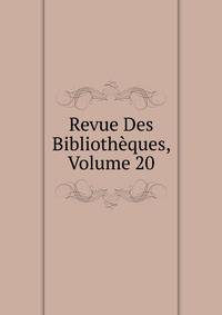 Revue Des Bibliotheques, Volume 20