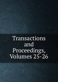 Transactions and Proceedings, Volumes 25-26