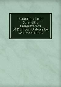 Bulletin of the Scientific Laboratories of Denison University, Volumes 15-16