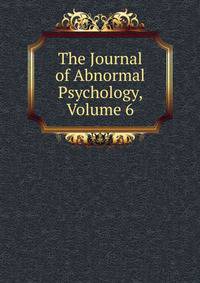 The Journal of Abnormal Psychology, Volume 6