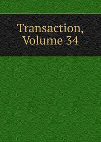 Transaction, Volume 34