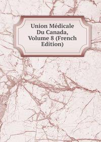 Union Medicale Du Canada, Volume 8 (French Edition)