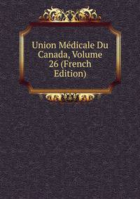 Union Medicale Du Canada, Volume 26 (French Edition)