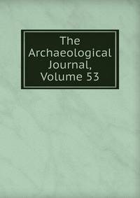 The Archaeological Journal, Volume 53