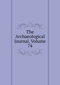 The Archaeological Journal, Volume 74
