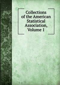 Collections of the American Statistical Association, Volume 1