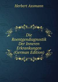 Die Roentgendiagnostik Der Inneren Erkrankungen (German Edition)