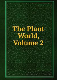 The Plant World, Volume 2